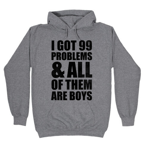 I Got 99 Problems & All Of Them Are Boys Hooded Sweatshirt