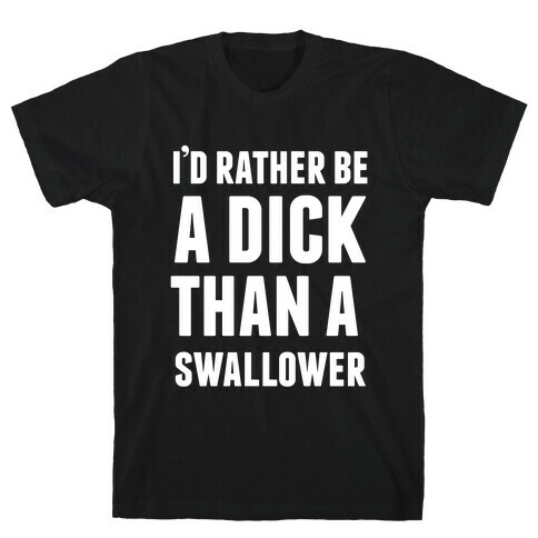 I'd Rather be a Dick T-Shirt