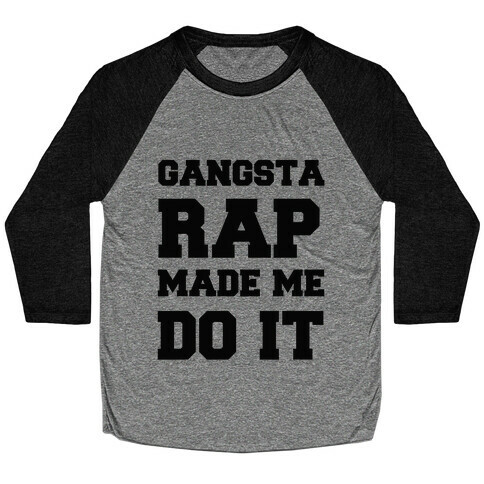Gangsta Rap Made me Do It Baseball Tee