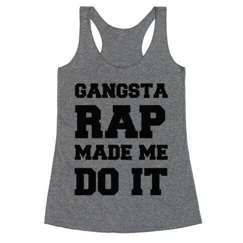 Gangsta Rap Made me Do It Racerback Tank Top