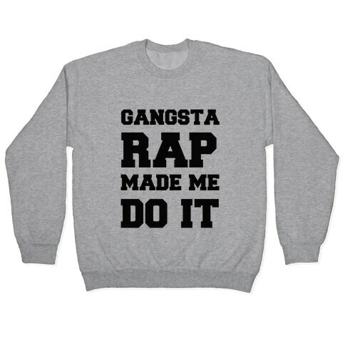 Gangsta Rap Made me Do It Pullover