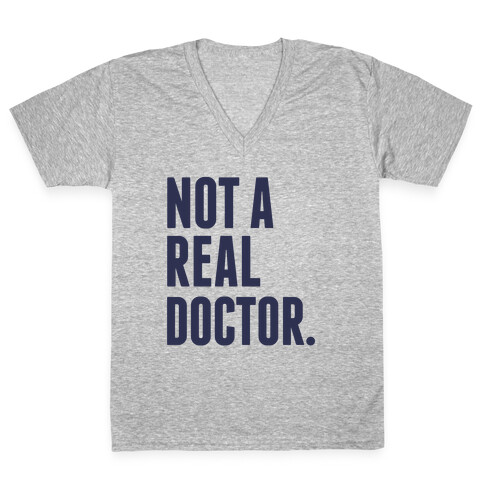 Not a Real Doctor V-Neck Tee Shirt