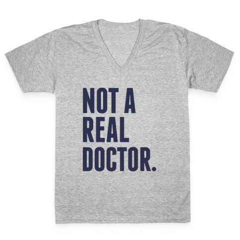 Not a Real Doctor V-Neck Tee Shirt