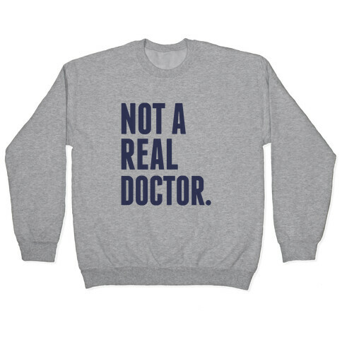 Not a Real Doctor Pullover