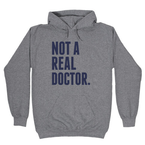Not a Real Doctor Hooded Sweatshirt