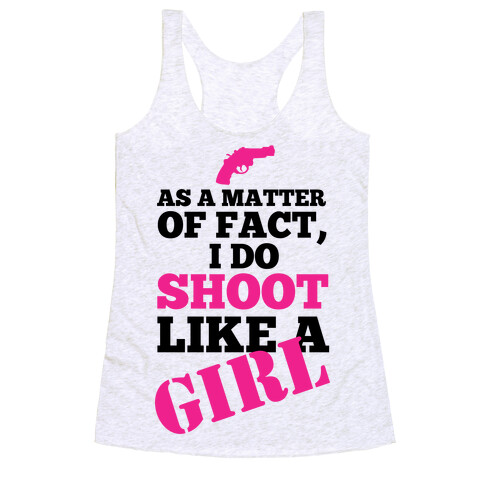 I do Shoot Like a Girl! Racerback Tank Top