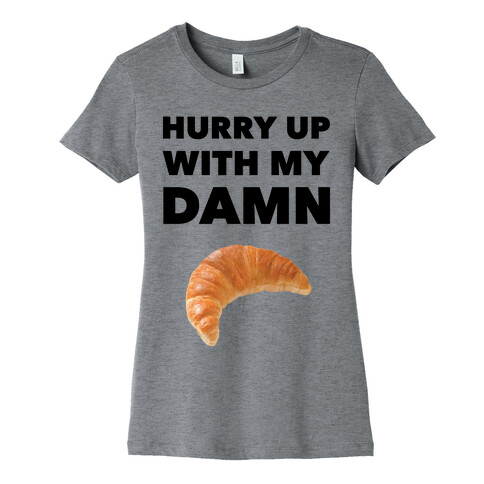 Hurry Up Womens T-Shirt