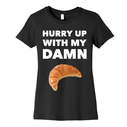 Hurry Up Womens T-Shirt