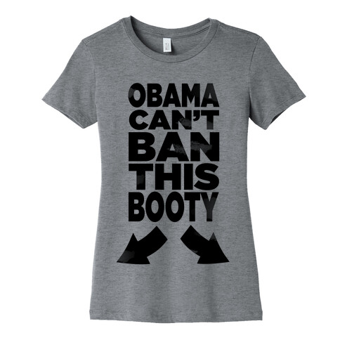 Obama Can't Ban This Booty Womens T-Shirt