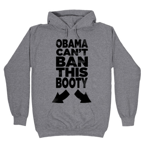 Obama Can't Ban This Booty Hooded Sweatshirt