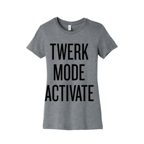 Twerk Mode Activate Womens T-Shirt