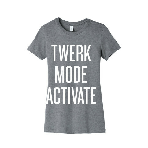 Twerk Mode Activate Womens T-Shirt