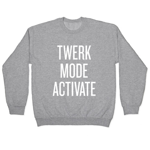 Twerk Mode Activate Pullover