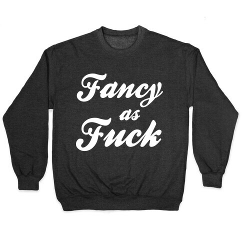 Fancy as F*** Pullover