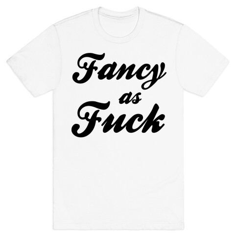 Fancy as F*** T-Shirt