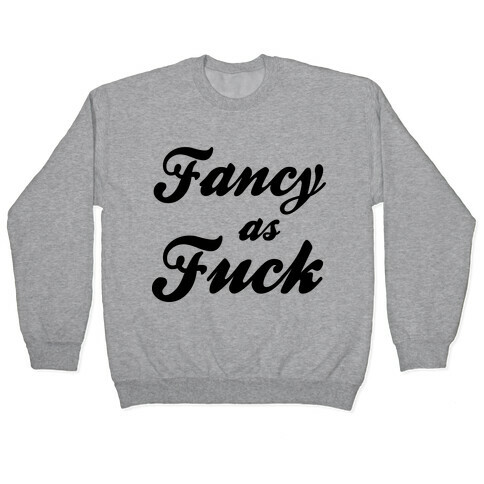 Fancy as F*** Pullover