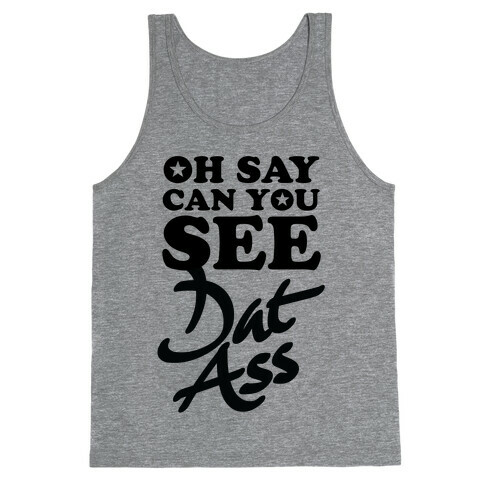 Oh Say Can You See Dat Ass Tank Top