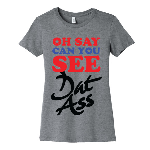 Oh Say Can You See Dat Ass Womens T-Shirt