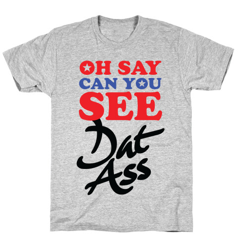 Oh Say Can You See Dat Ass T-Shirt