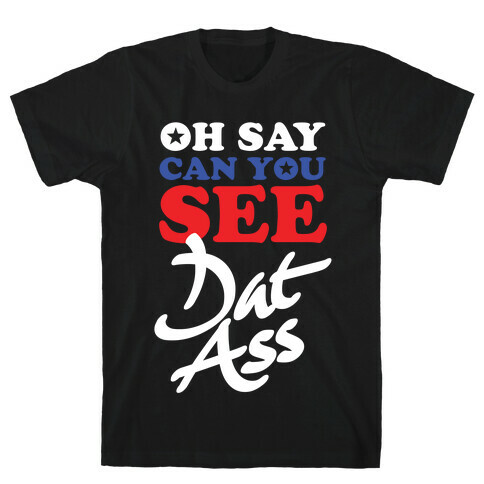 Oh Say Can You See Dat Ass T-Shirt