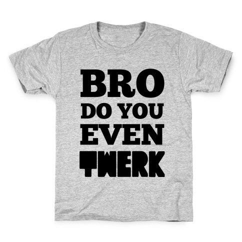 Bro Do You Even Twerk Kids T-Shirt