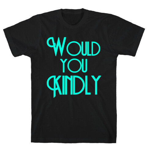 Would You Kindly T-Shirt