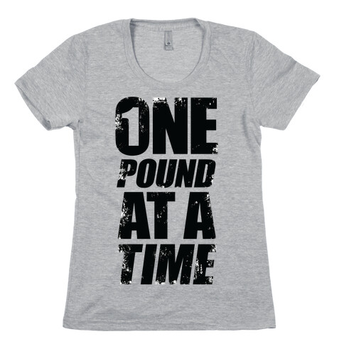 One Pound At A Time Womens T-Shirt