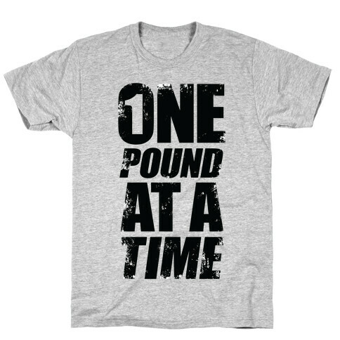 One Pound At A Time T-Shirt