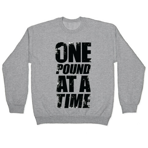 One Pound At A Time Pullover