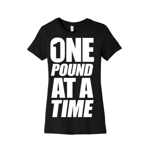 One Pound At A Time Womens T-Shirt