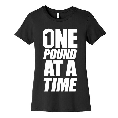 One Pound At A Time Womens T-Shirt