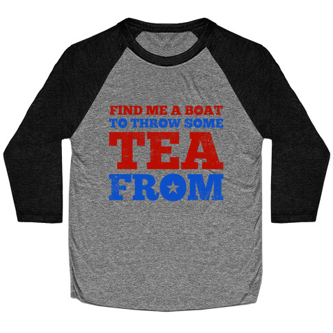 Find Me A Boat To Throw Some Tea From Baseball Tee
