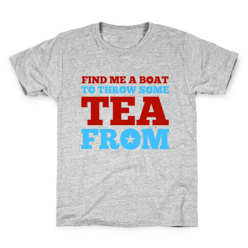 Find Me A Boat To Throw Some Tea From Kids T-Shirt