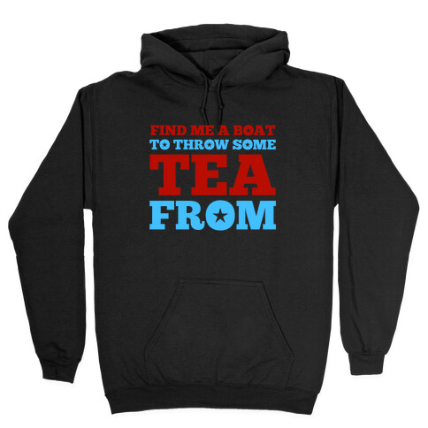 Find Me A Boat To Throw Some Tea From Hooded Sweatshirt