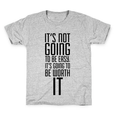 It's Not going to be Easy, It's Going to be Worth It! Kids T-Shirt