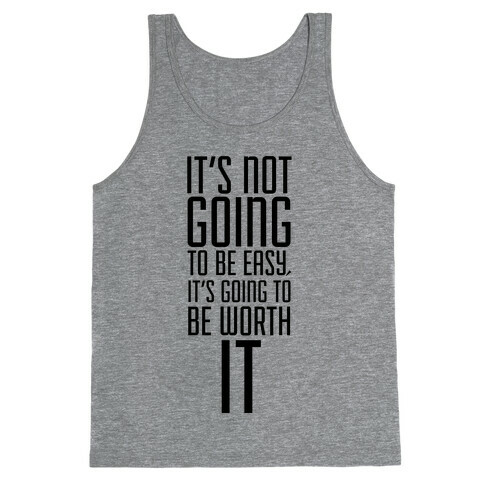 It's Not going to be Easy, It's Going to be Worth It! Tank Top