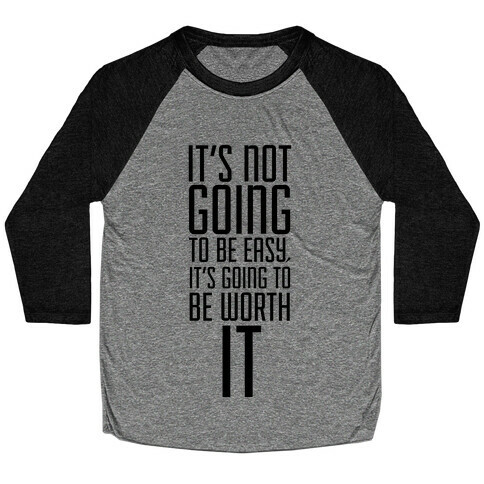 It's Not going to be Easy, It's Going to be Worth It! Baseball Tee