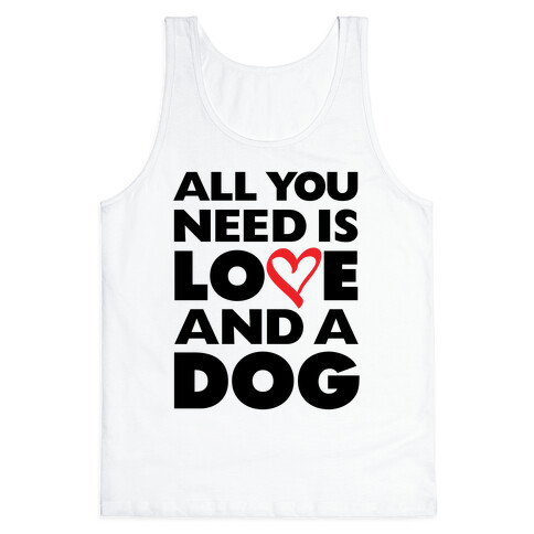 All You Need Is Love And A Dog Tank Top