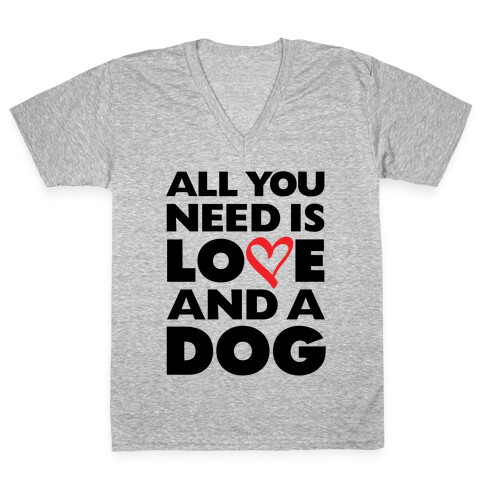 All You Need Is Love And A Dog V-Neck Tee Shirt