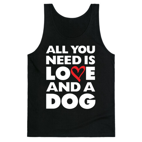 All You Need Is Love And A Dog Tank Top