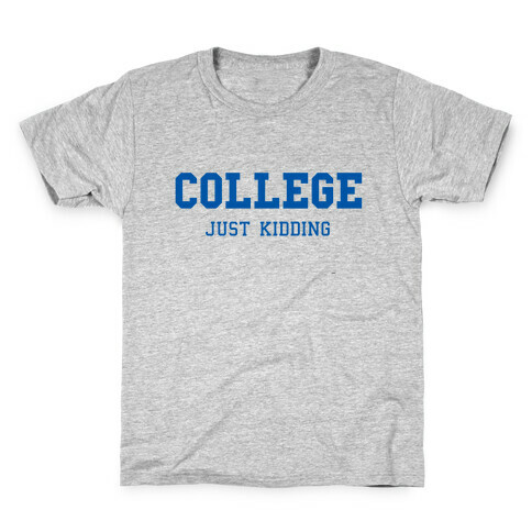 College, Just Kidding Kids T-Shirt