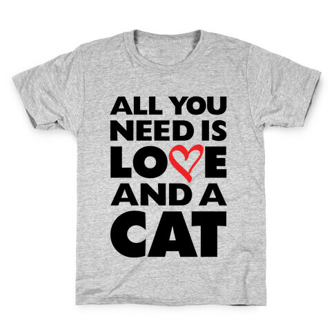 All You Need Is Love And A Cat Kids T-Shirt