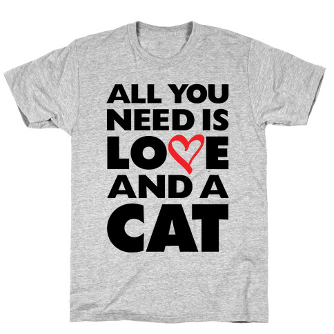 All You Need Is Love And A Cat T-Shirt