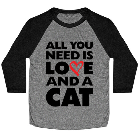 All You Need Is Love And A Cat Baseball Tee