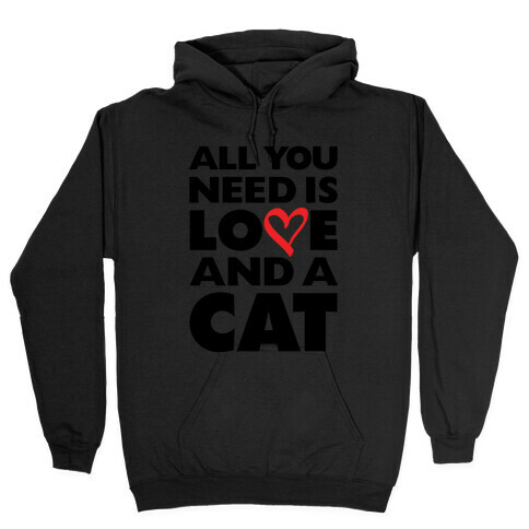 All You Need Is Love And A Cat Hooded Sweatshirt