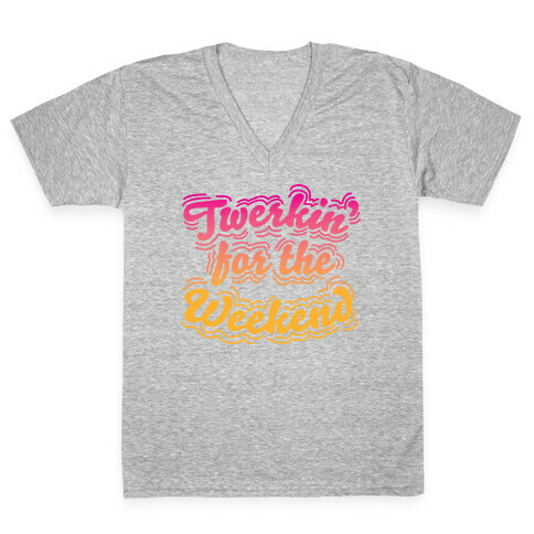 Twerkin for the Weekend V-Neck Tee Shirt