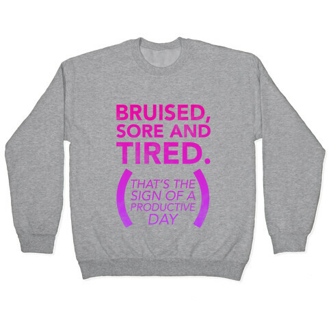 Bruised, Sore, and Tired Pullover