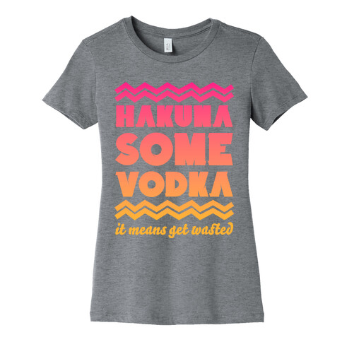 Hakuna Some Vodka Womens T-Shirt