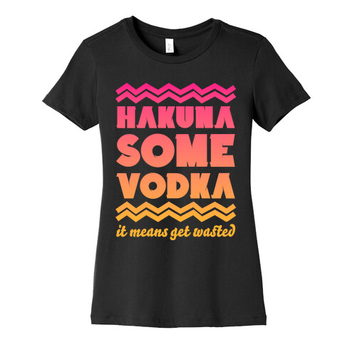 Hakuna Some Vodka Womens T-Shirt