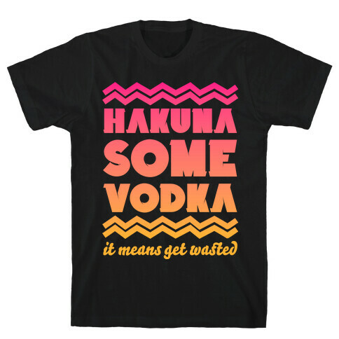 Hakuna Some Vodka T-Shirt